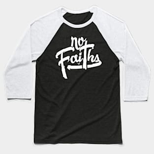 NO FAITHS wht by Tai's Tees Baseball T-Shirt